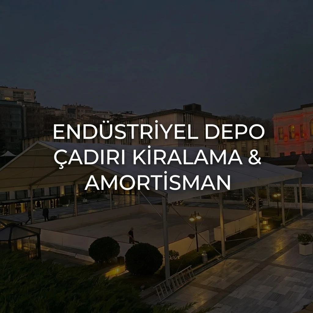 Depolama Maliyetlerini Düşürmenin Yolu: Endüstriyel Depo Çadırı Kiralama ve Amortisman Avantajları
